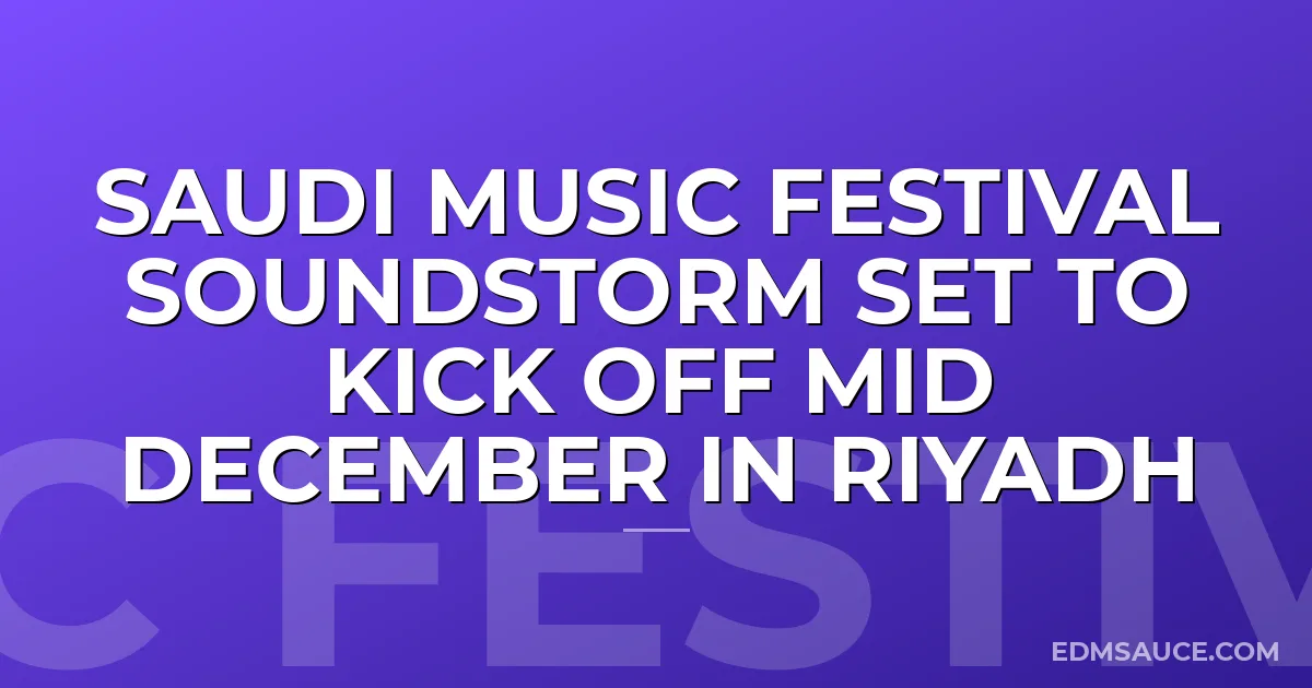 Saudi Music Festival SOUNDSTORM Set To Kick Off Mid December in Riyadh