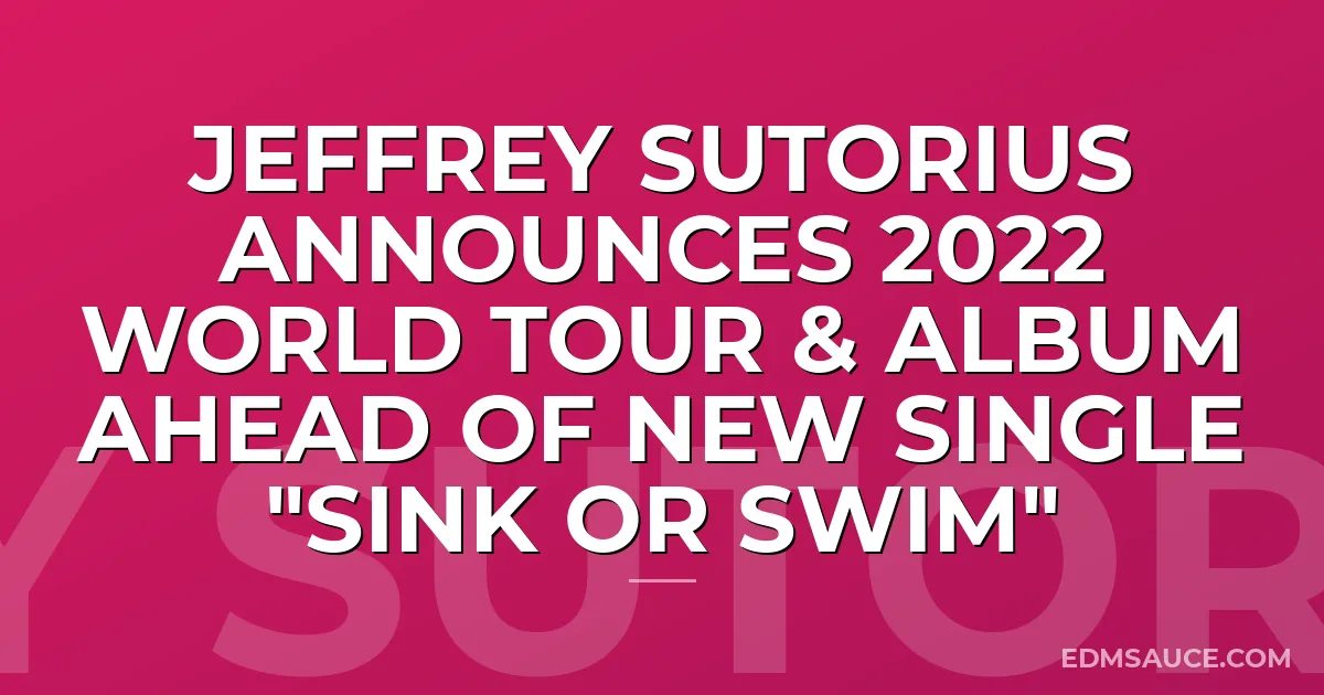 Jeffrey Sutorius Announces 2022 World Tour & Album Ahead of New Single "Sink or Swim"