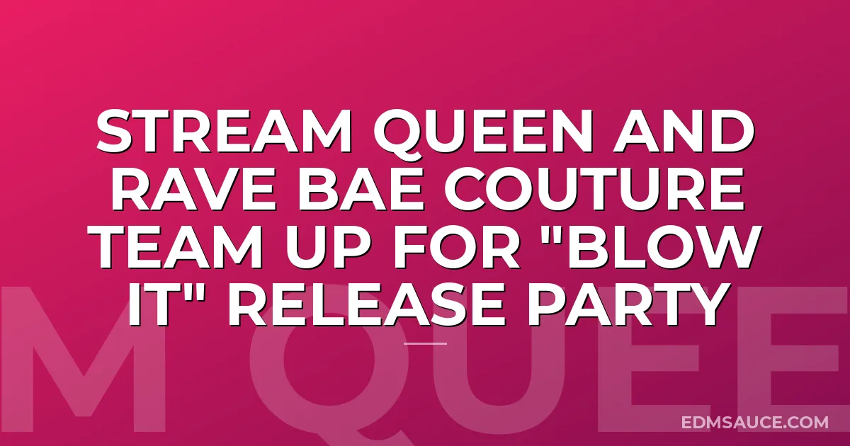 Stream Queen and Rave Bae Couture Team up for "Blow It" Release Party
