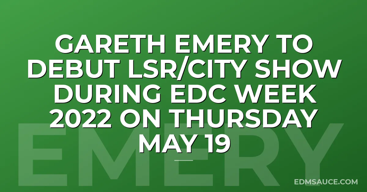 Gareth Emery to Debut LSR/CITY show during EDC Week 2022 on Thursday May 19