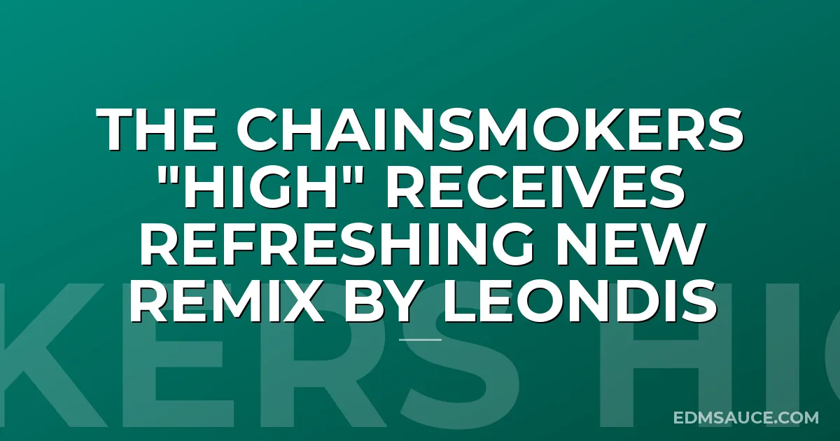 The Chainsmokers "High" Receives Refreshing New Remix by Leondis
