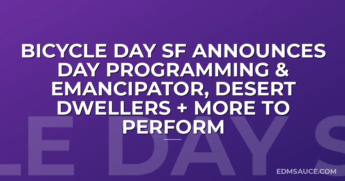 Bicycle Day SF Announces Day Programming & Emancipator, Desert Dwellers + More to Perform