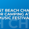 Best Beach Chairs for Camping at a Music Festival