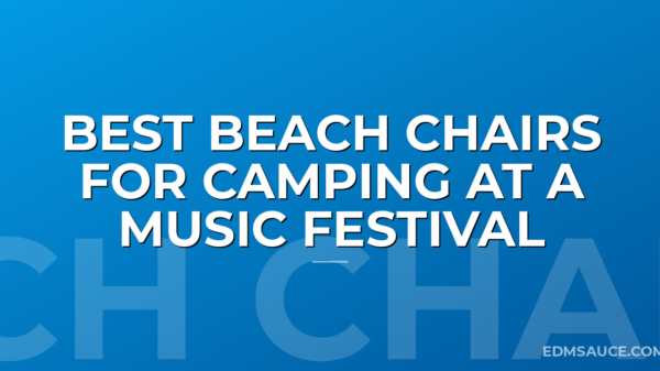 Best Beach Chairs for Camping at a Music Festival