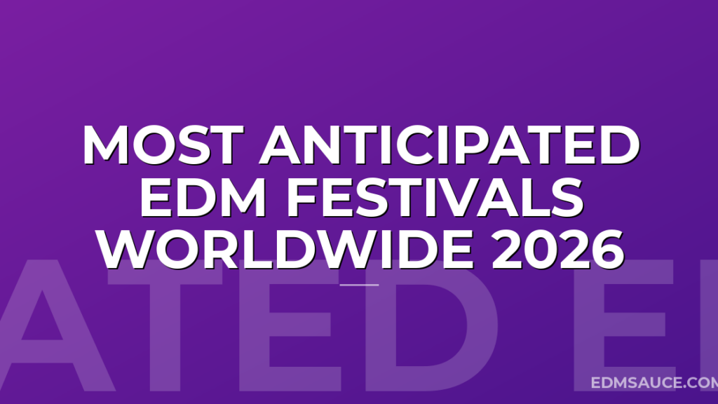 Most Anticipated EDM Festivals Worldwide 2026