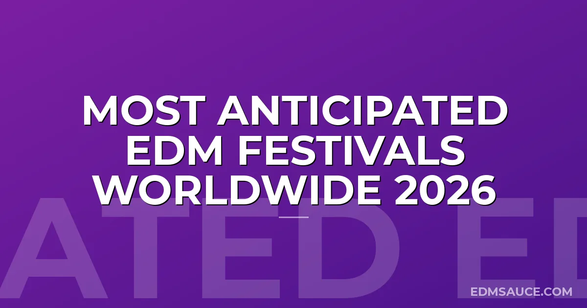 Most Anticipated EDM Festivals Worldwide 2026