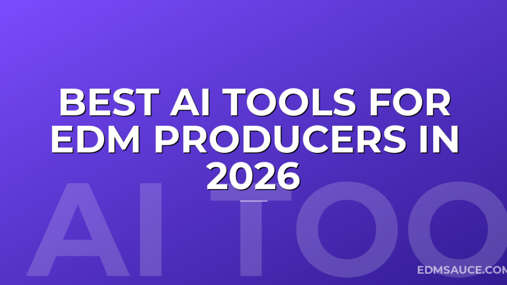 Best AI Tools for EDM Producers in 2026
