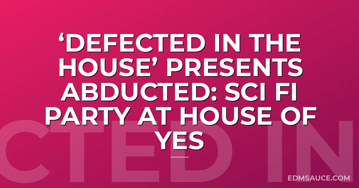 ‘DEFECTED IN THE HOUSE’ presents Abducted: Sci Fi Party at House of Yes