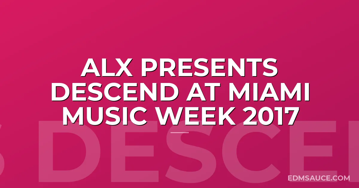 ALX presents Descend at Miami Music Week 2017