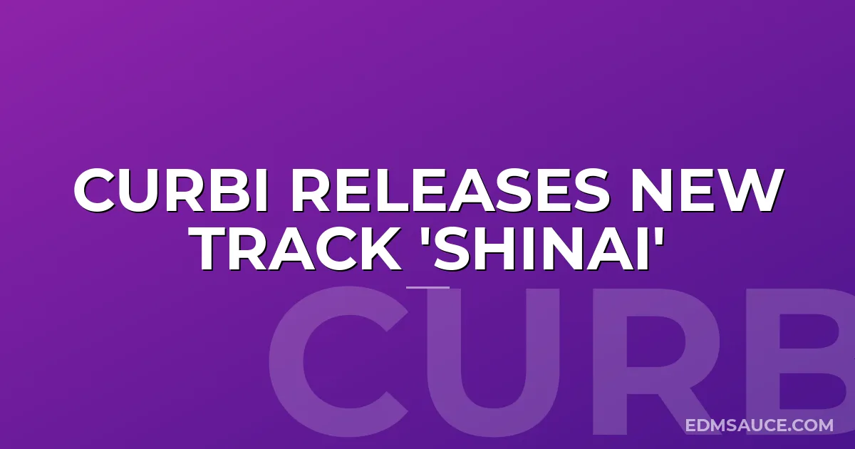Curbi Releases New Track 'Shinai'