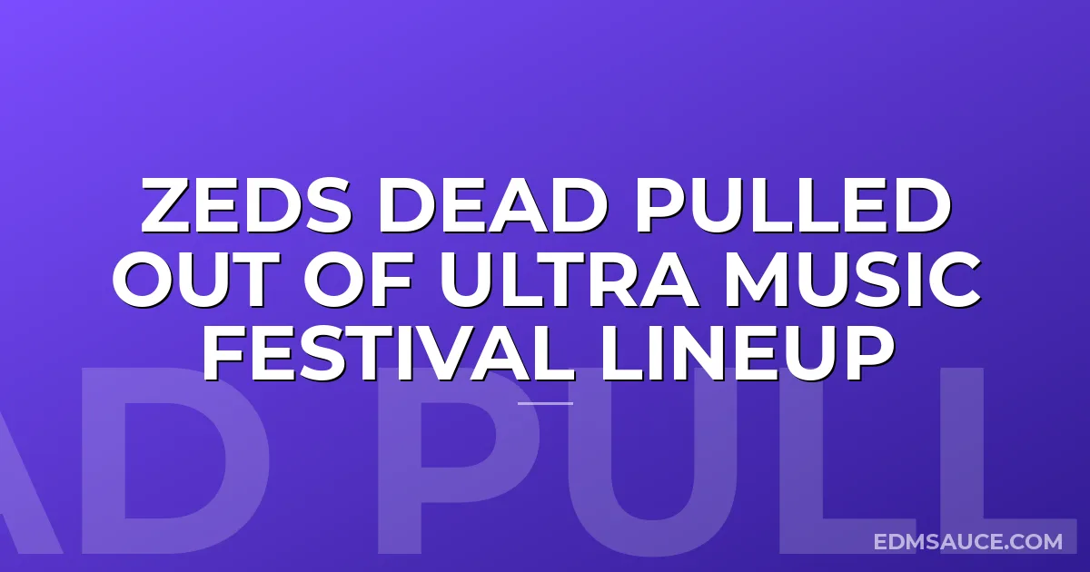 Zeds Dead Pulled Out of Ultra Music Festival Lineup