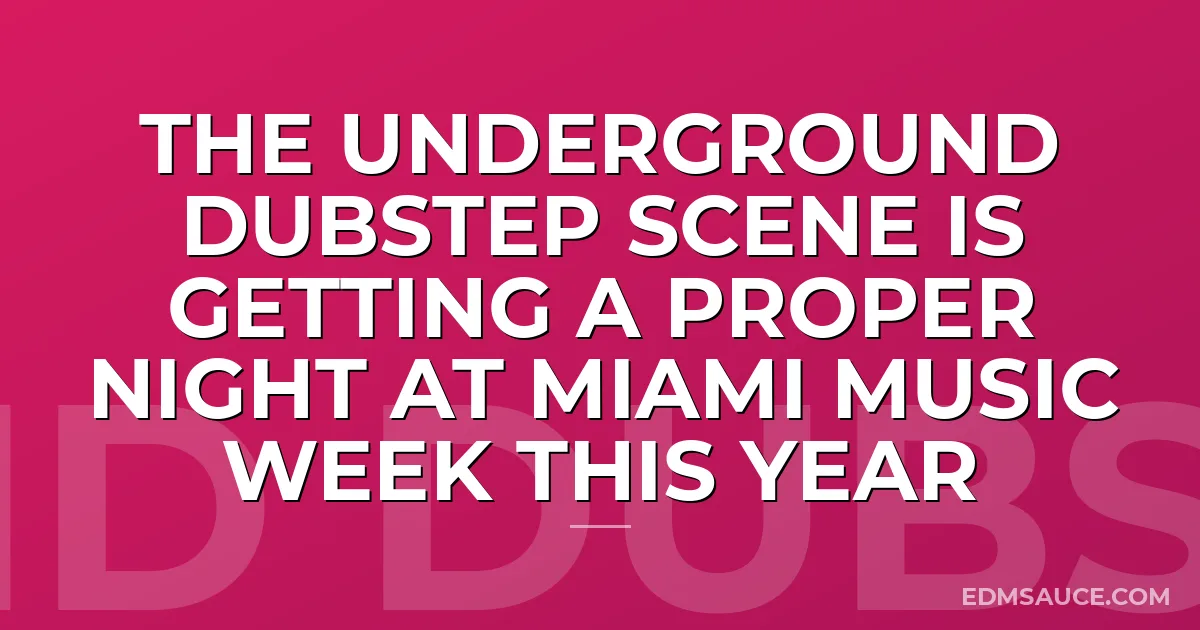 The Underground Dubstep Scene is Getting a Proper Night at Miami Music Week This Year