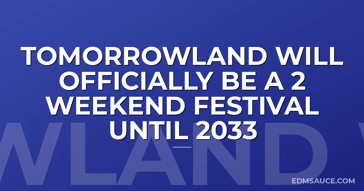 Tomorrowland Will Officially Be a 2 Weekend Festival Until 2033