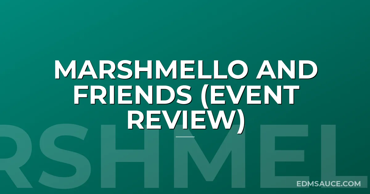 Marshmello and Friends (Event Review)