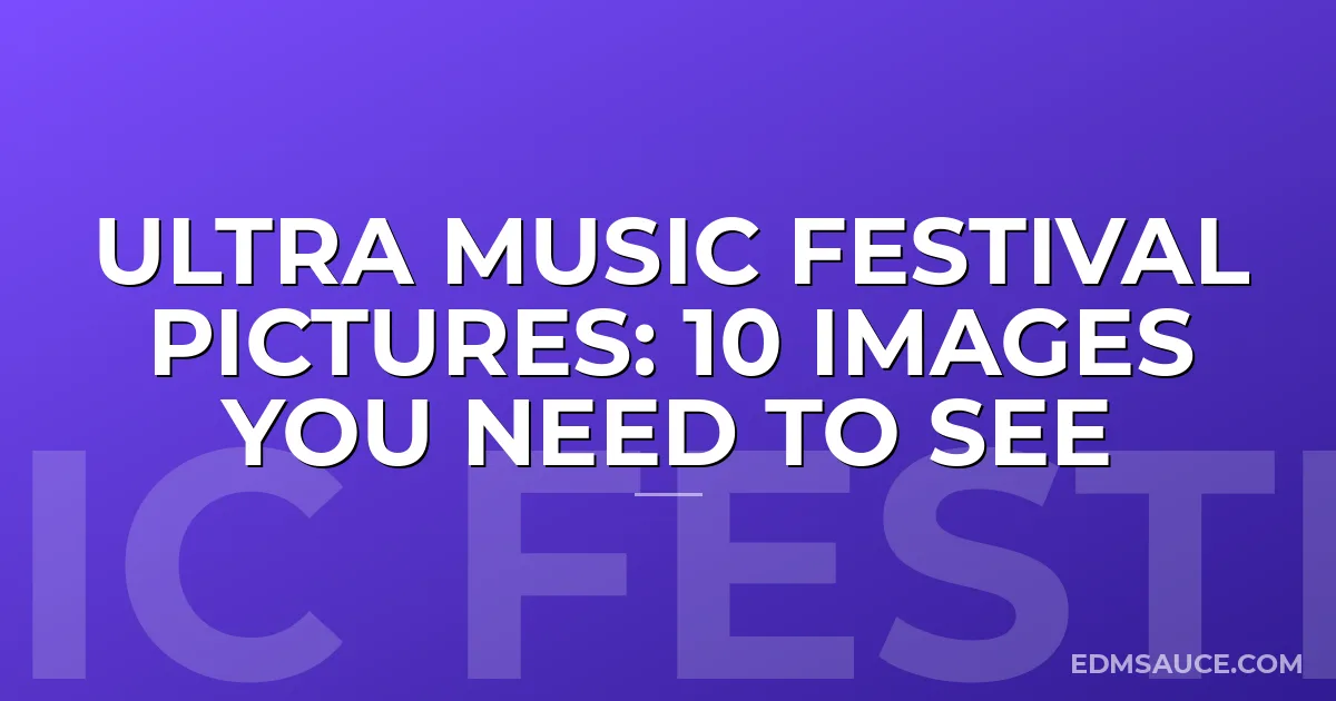 Ultra Music Festival Pictures: 10 Images You Need to See
