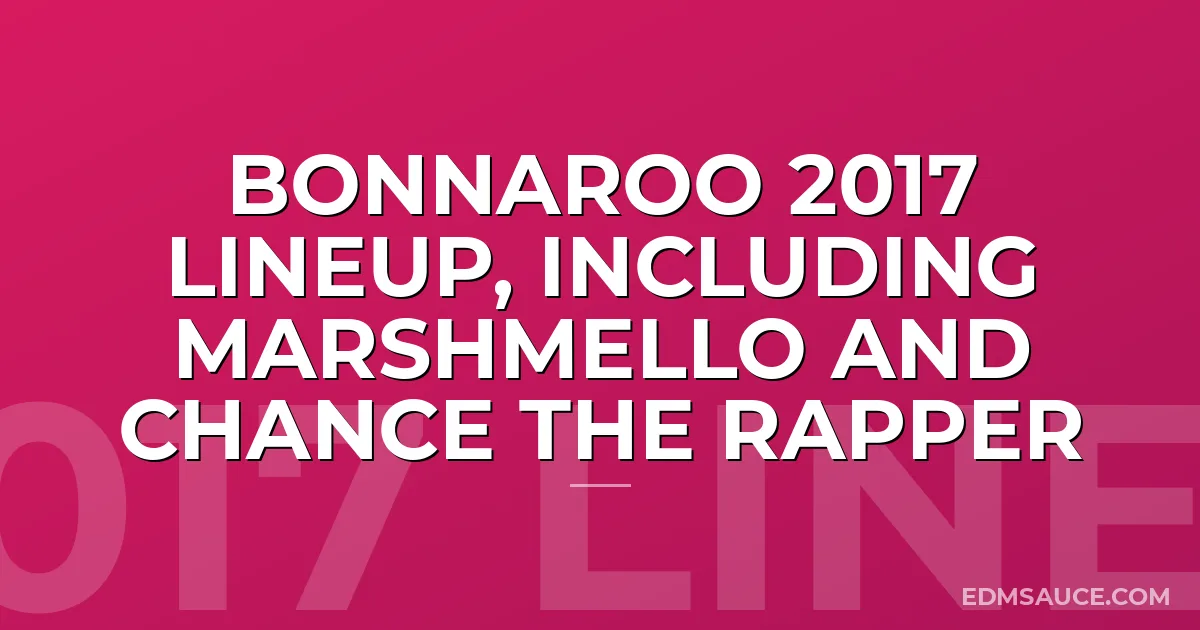 Bonnaroo 2017 Lineup, Including Marshmello and Chance The Rapper