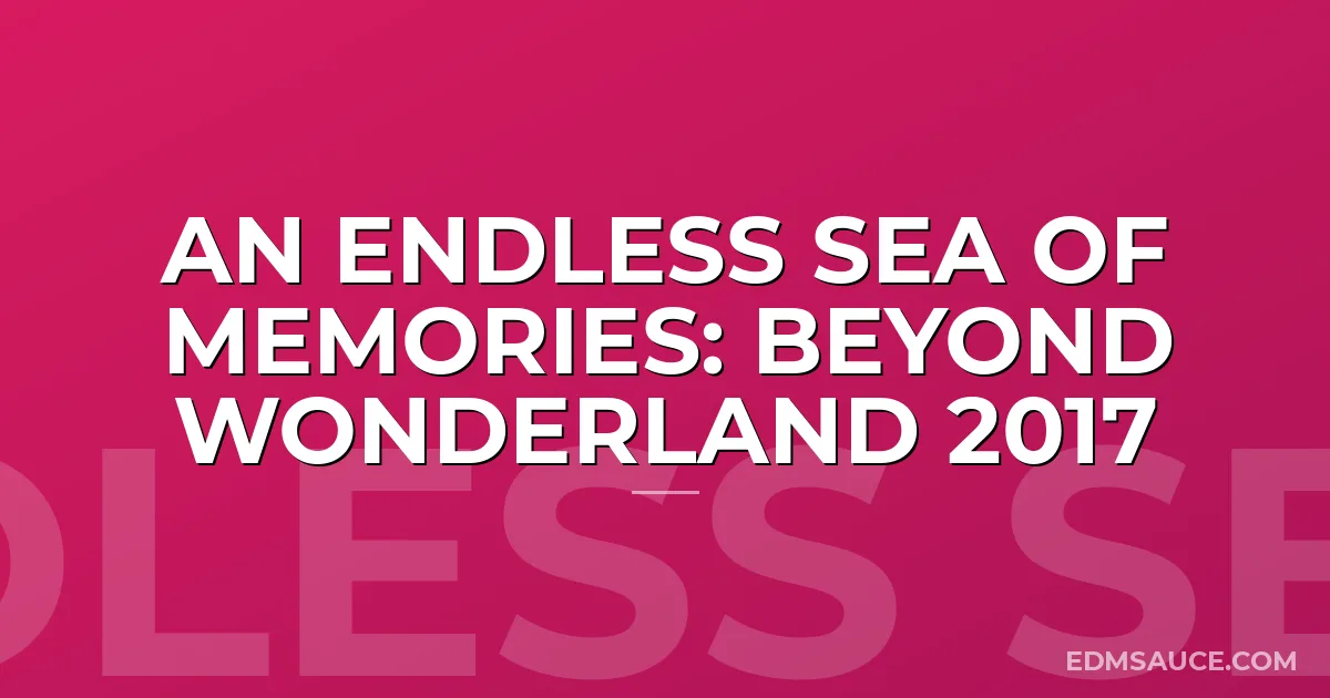 An Endless Sea of Memories: Beyond Wonderland 2017