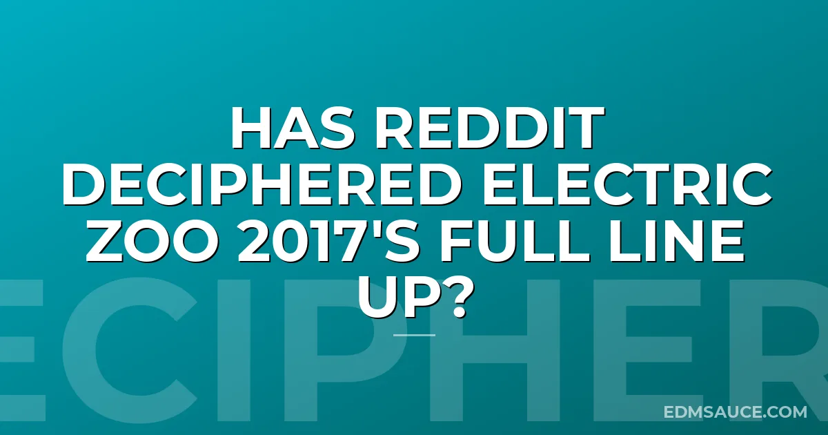 Has Reddit Deciphered Electric Zoo 2017's Full Line Up?