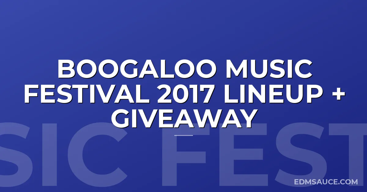 Boogaloo Music Festival 2017 Lineup + Giveaway