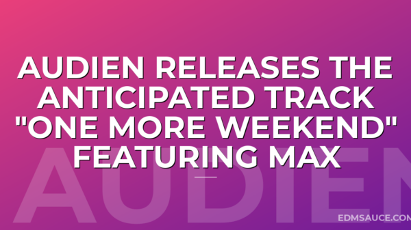 Audien Releases The Anticipated Track "One More Weekend" Featuring MAX