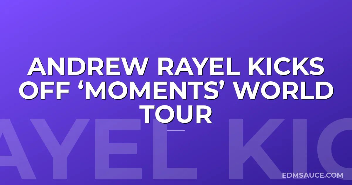 Andrew Rayel Kicks Off ‘Moments’ World Tour