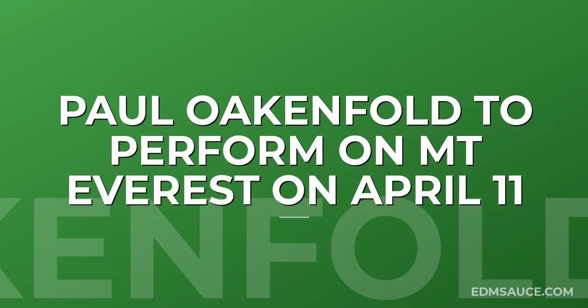 Paul Oakenfold to Perform on Mt Everest on April 11