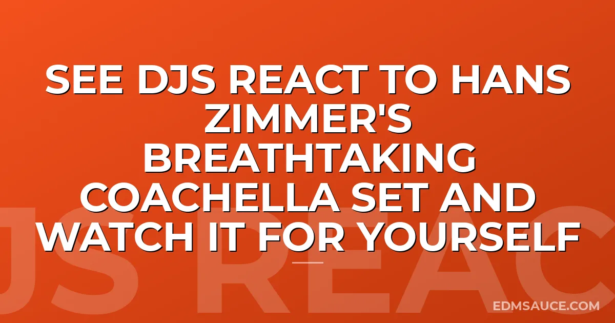 See DJs React to Hans Zimmer's Breathtaking Coachella Set and Watch It For Yourself
