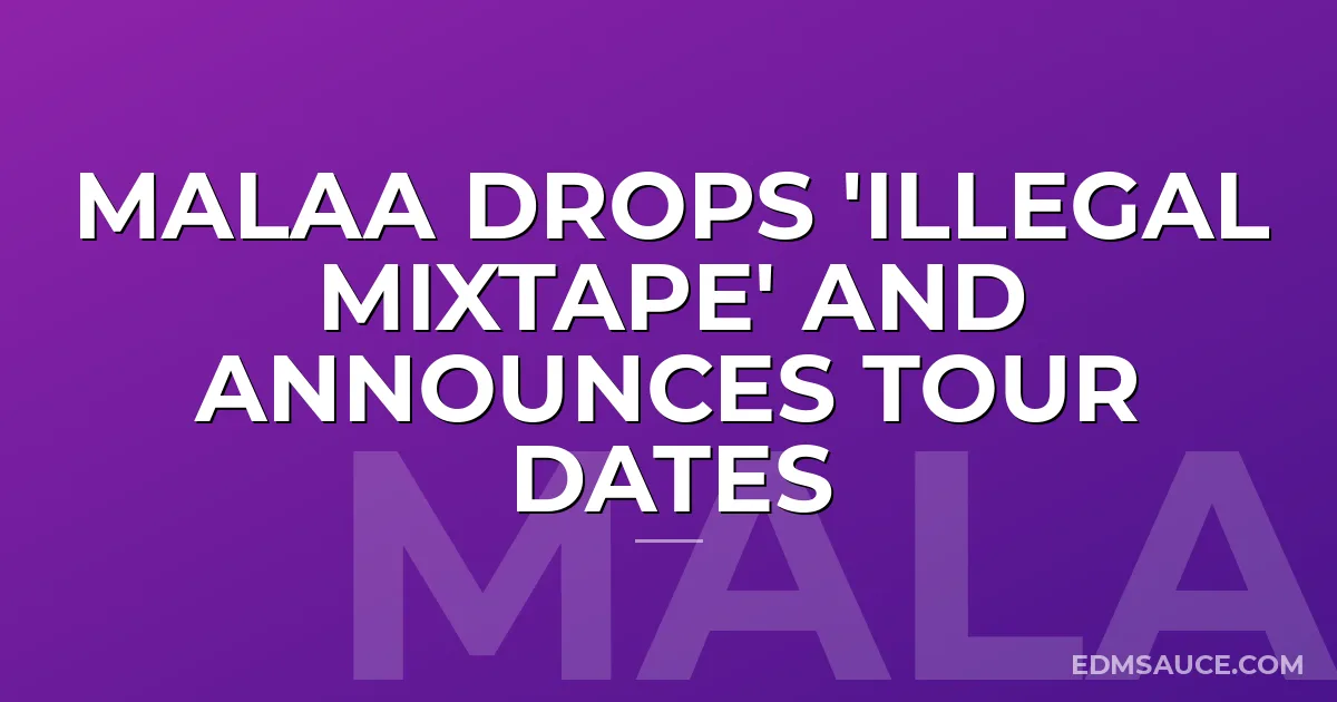 Malaa Drops 'Illegal Mixtape' And Announces Tour Dates