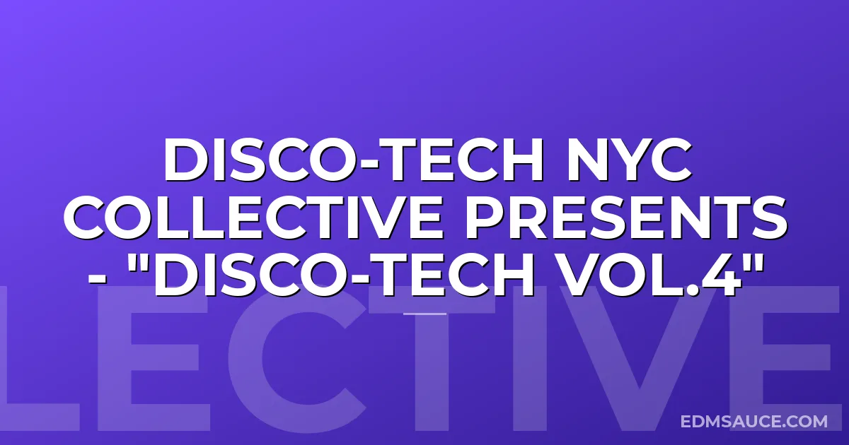 DISCO-TECH NYC COLLECTIVE Presents - "DISCO-TECH Vol.4"