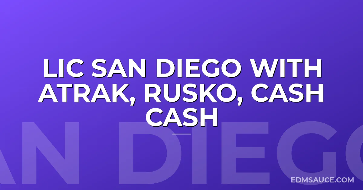 LIC San Diego with Atrak, Rusko, Cash Cash