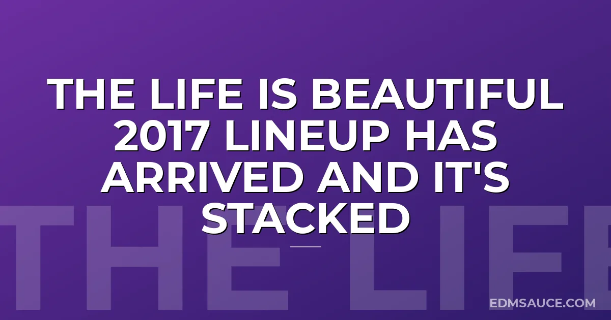The Life is Beautiful 2017 Lineup Has Arrived and It's Stacked