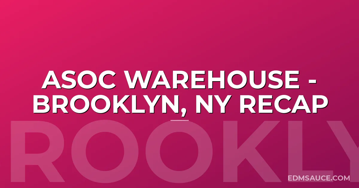 ASOC WAREHOUSE - Brooklyn, NY Recap