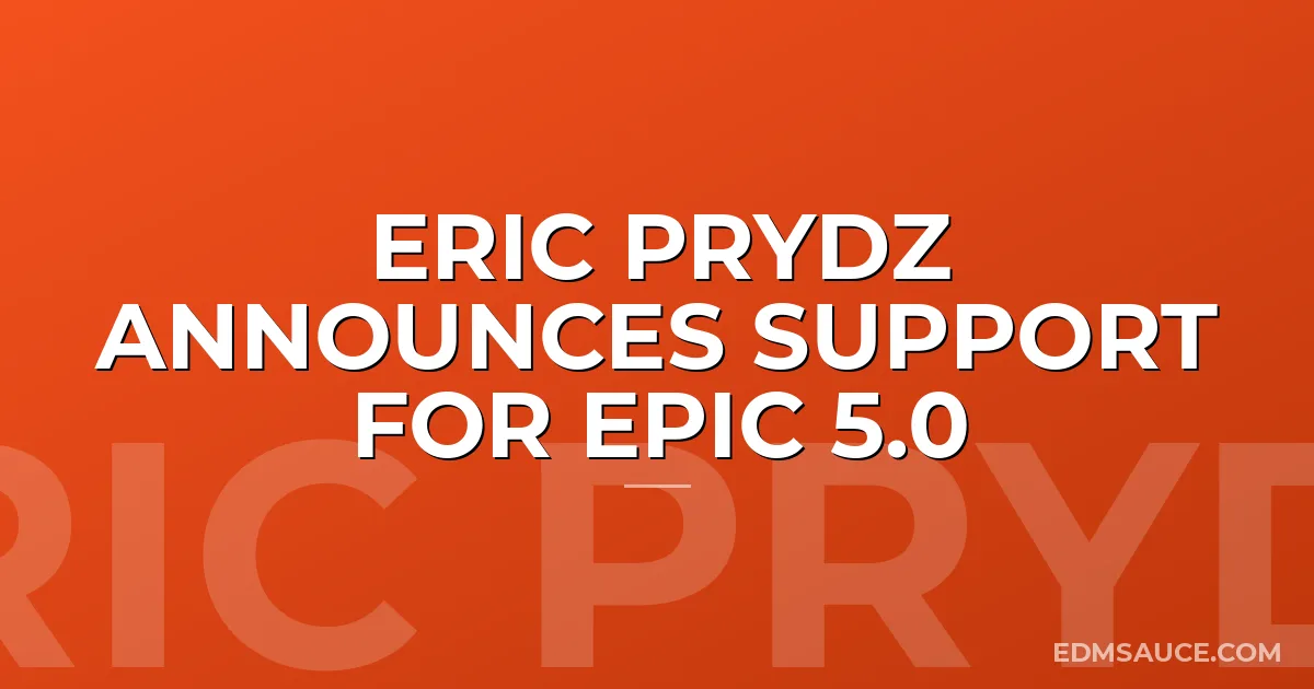 Eric Prydz Announces Support for EPIC 5.0