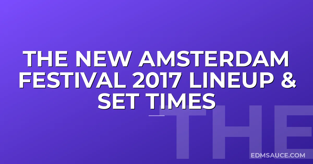 The New Amsterdam Festival 2017 Lineup & Set Times