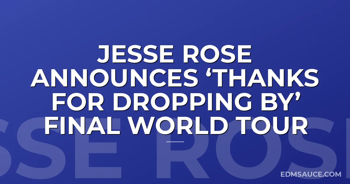 Jesse Rose Announces ‘Thanks For Dropping By’ Final World Tour