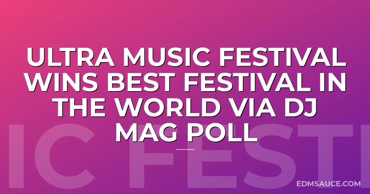 Ultra Music Festival Wins Best Festival In The World Via DJ Mag Poll