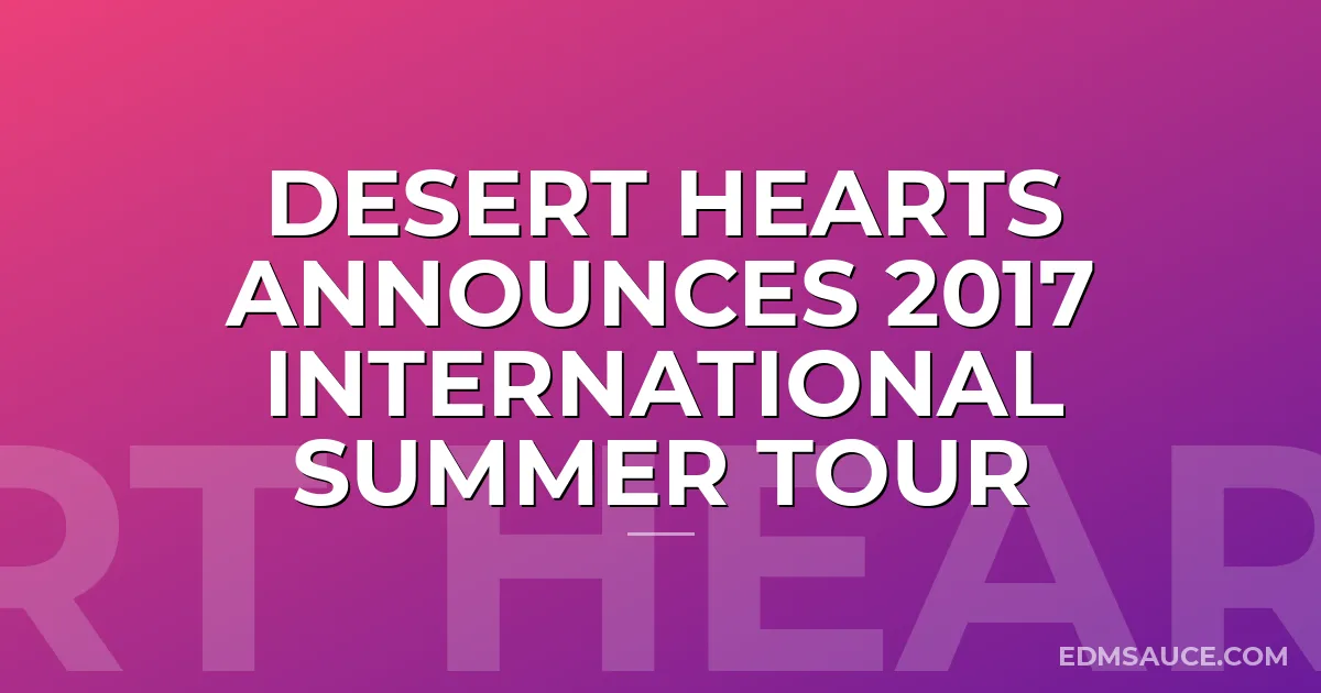 Desert Hearts Announces 2017 International Summer Tour