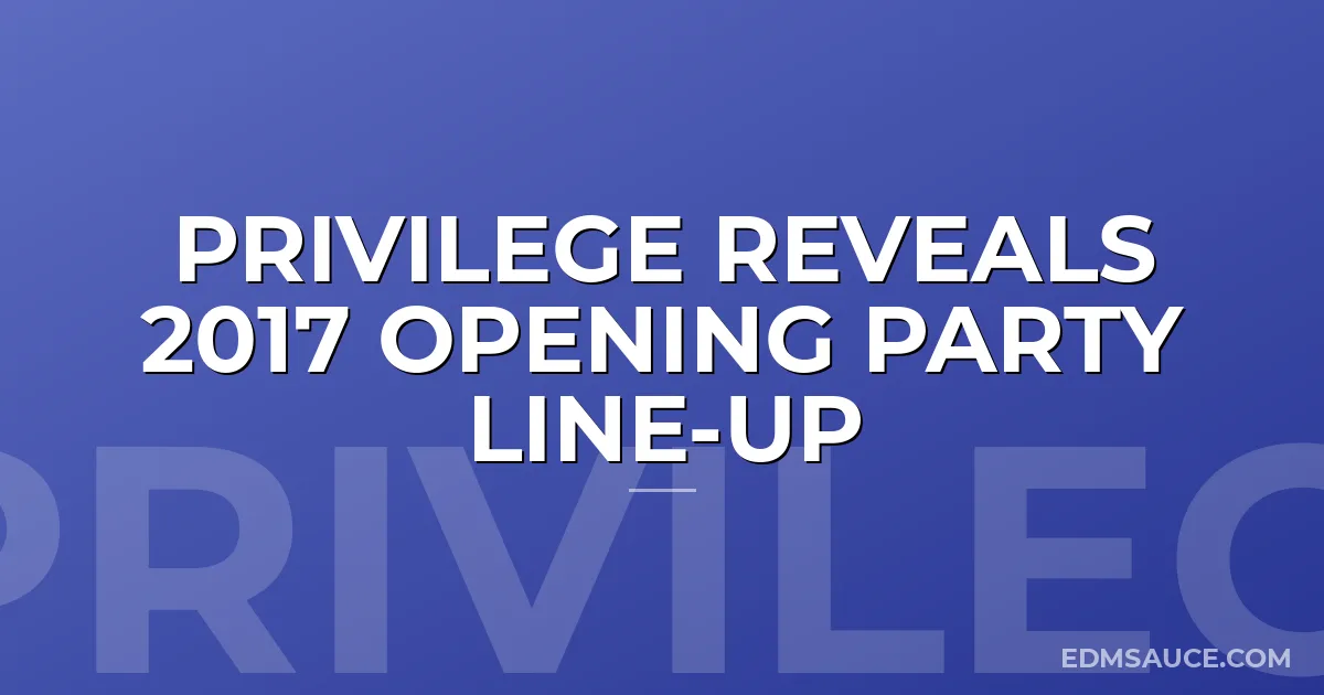 Privilege Reveals 2017 Opening Party Line-Up