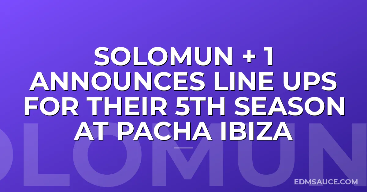 Solomun + 1 Announces Line Ups for their 5th Season at Pacha Ibiza