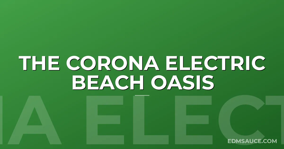The Corona Electric Beach Oasis