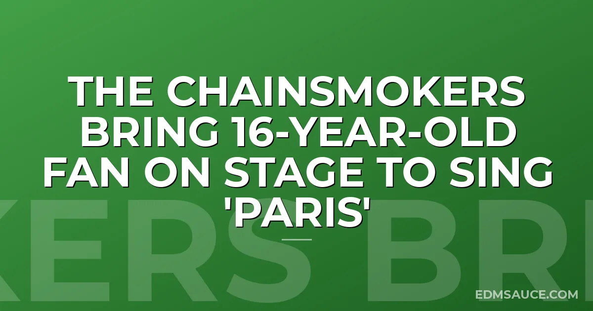 The Chainsmokers Bring 16-Year-Old Fan On Stage To Sing 'Paris'