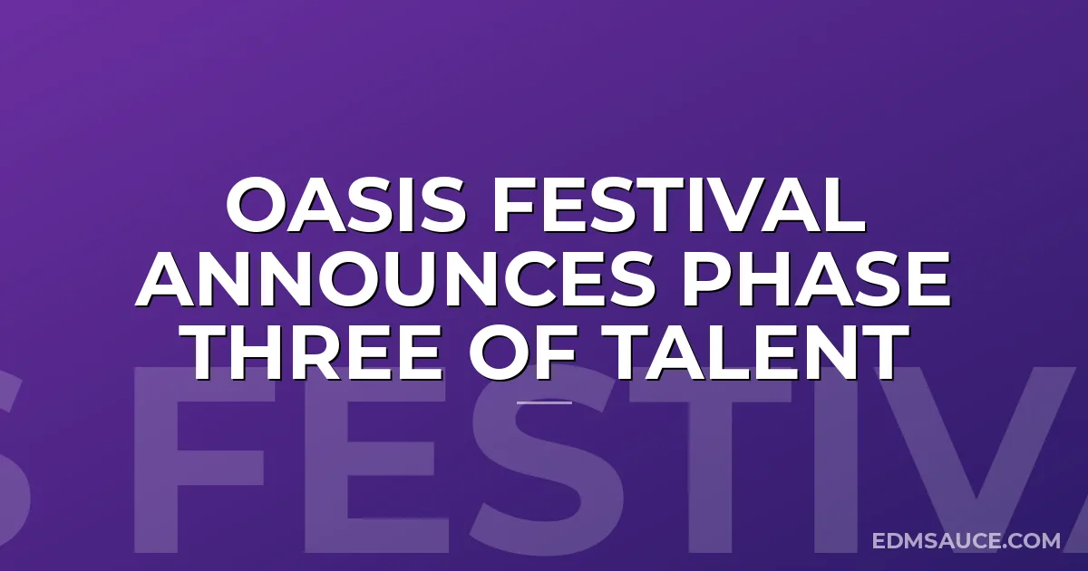 Oasis Festival Announces Phase Three of Talent