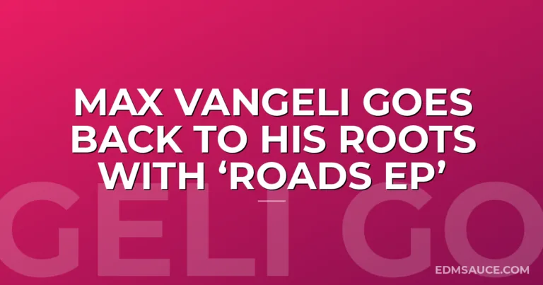 Max Vangeli goes back to his roots with ‘Roads EP’