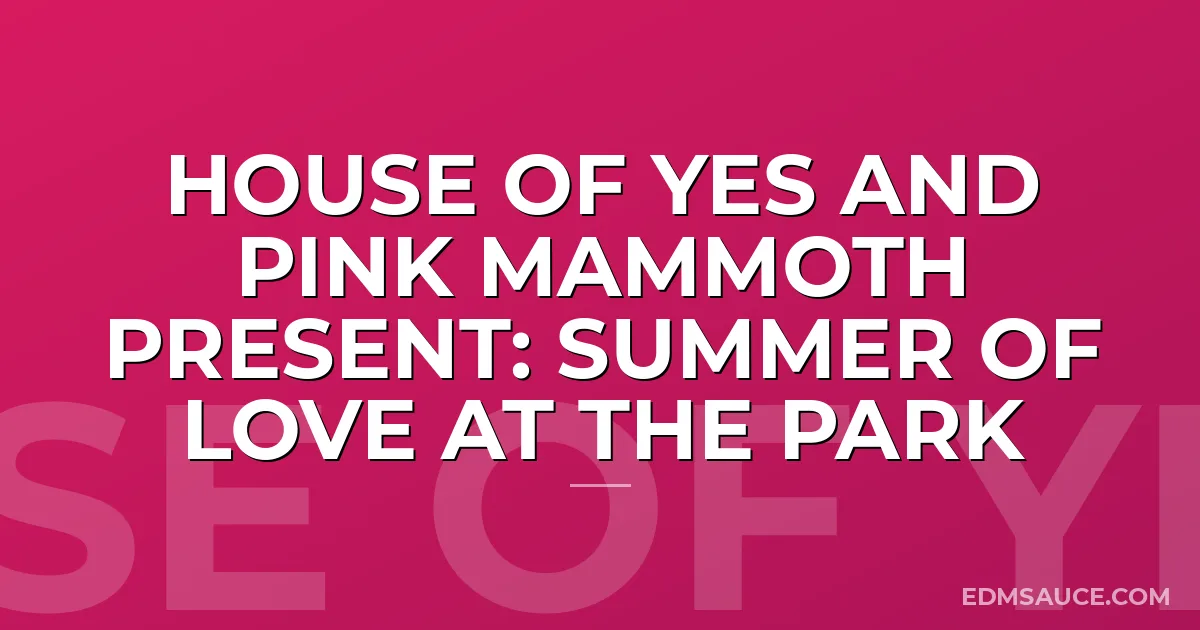 House of Yes and Pink Mammoth present: Summer of Love at the Park