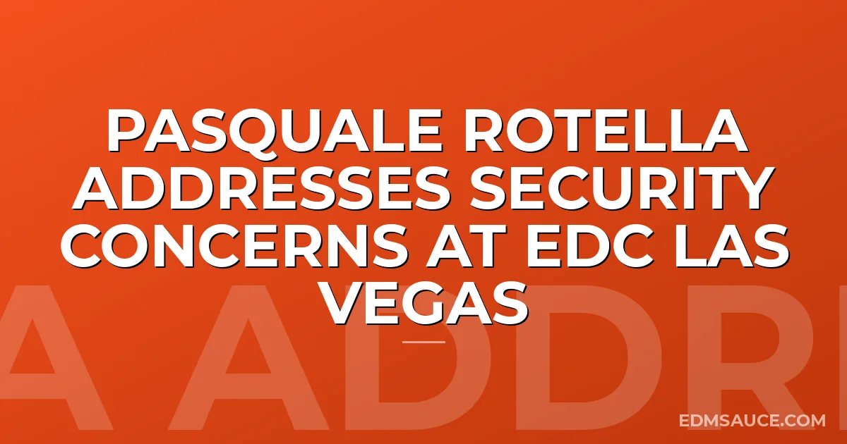 Pasquale Rotella Addresses Security Concerns At EDC Las Vegas