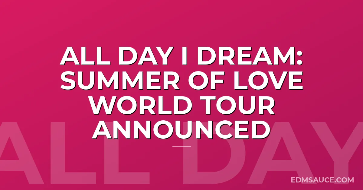 All Day I Dream: Summer of Love World Tour Announced