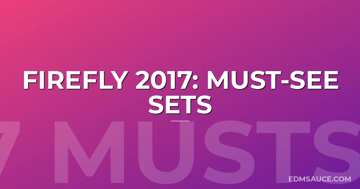 Firefly 2017: Must-See Sets