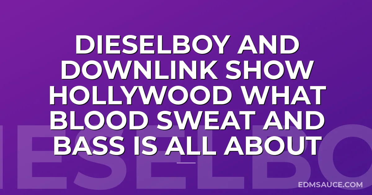 Dieselboy And Downlink Show Hollywood What Blood Sweat and Bass Is All About