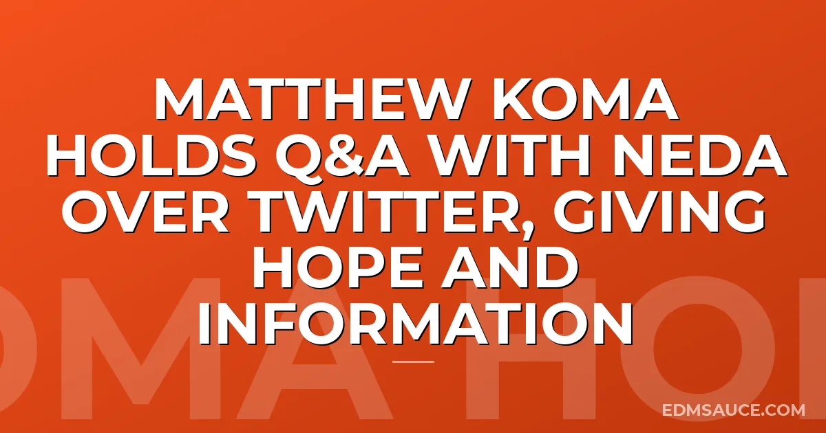 Matthew Koma Holds Q&A With NEDA Over Twitter, Giving Hope and Information