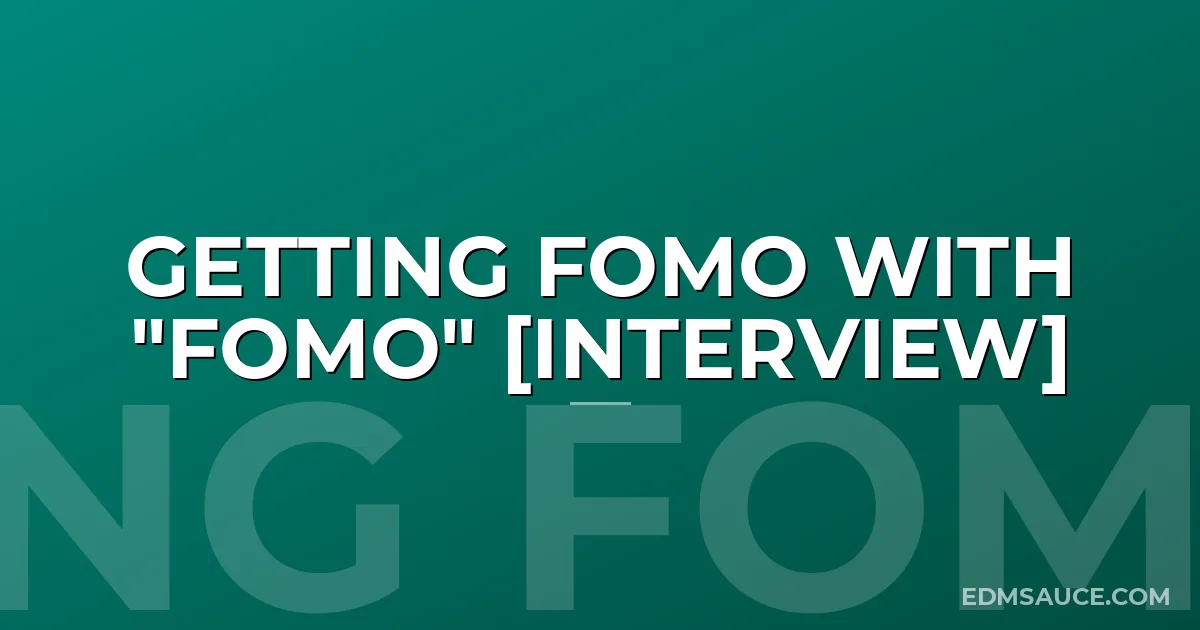 Getting Fomo with "FOMO" [Interview]
